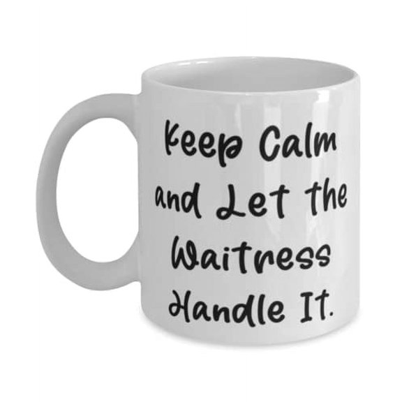 Keep Calm and Let the Waitress Handle It. Waitress 15oz Mug, Funny Waitress, Cup For Colleagues