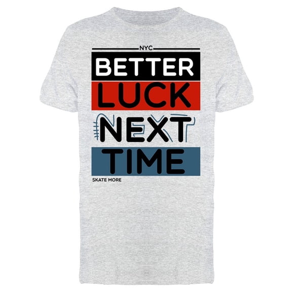 Better Luck Next Time Tee Men's -Image by Shutterstock