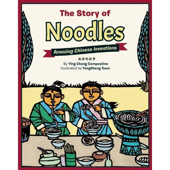 Amazing Chinese Inventions The Story of Noodles: Amazing Chinese Inventions, (Hardcover)