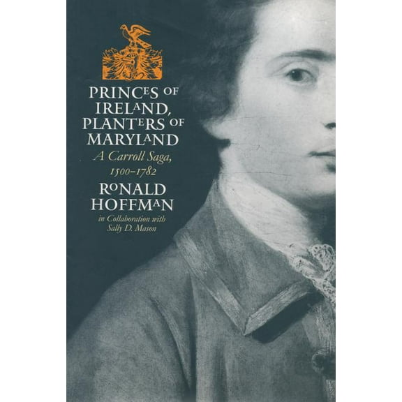 Published by the Omohundro Institute of Princes of Ireland, Planters of Maryland: A Carroll Saga, 1500-1782, (Paperback)