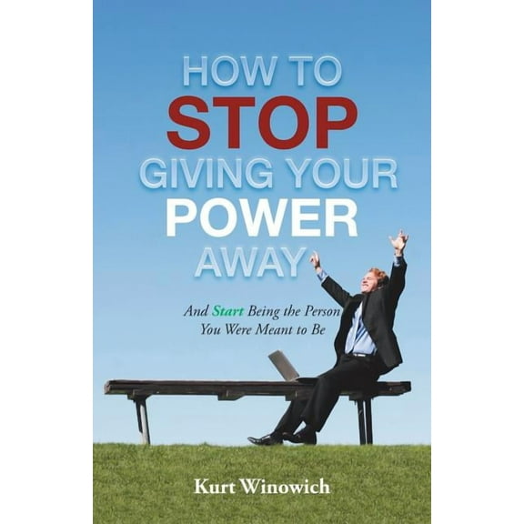 How to Stop Giving Your Power Away: And Start Being the Person You Were Meant to Be (Paperback)