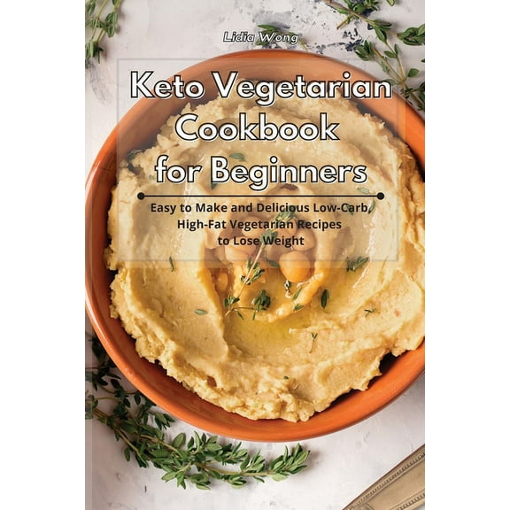 Keto Vegetarian Cookbook for Beginners: Easy to Make and Delicious Low-Carb, High-Fat Vegetarian Recipes to Lose Weight, (Paperback)