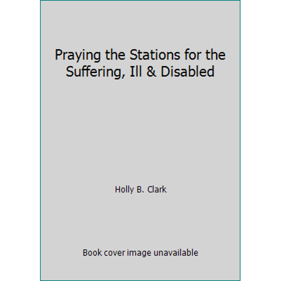 Pre-Owned Praying the Stations for the Suffering, Ill & Disabled (Paperback) 1627854185 9781627854184