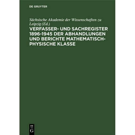 SÃ¤chsische Akademie Der Wissenschaften Zu Leipzig: Verfasser- Und Sachregister 1896-1945 Der Abhandlungen Und Berichte M, (Hardcover)