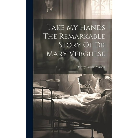 Take My Hands The Remarkable Story Of Dr Mary Verghese
