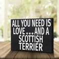 thumbnail image 3 of JennyGems Scottish Terrier Sign, All You Need Is Love and a Scottish Terrier, Scottish Terrier Gifts, Scottish Terrier Mom, 8x6 Inch Wood Sign, Scottie Dog Gifts, Scottish Terrier Decor, Made in USA, 3 of 9