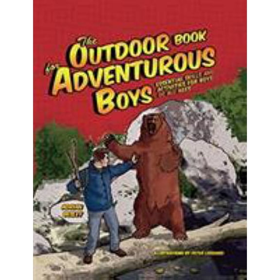 Pre-Owned The Outdoor Book for Adventurous Boys: Essential Skills and Activities for Boys of All Ages (Paperback) 1599213419 9781599213415