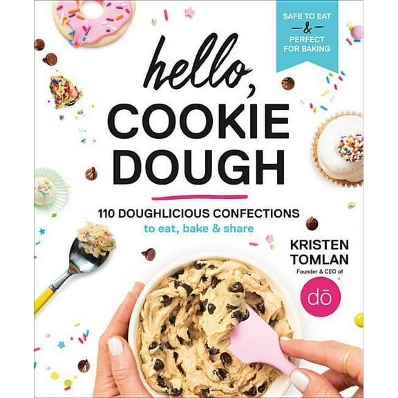 Hello, Cookie Dough: 110 Doughlicious Confections to Eat, Bake & Share, (Hardcover)