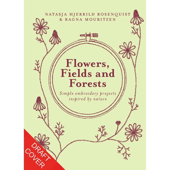 Flowers, Fields and Forests: Simple Embroidery Projects Inspired by Nature, (Hardcover)
