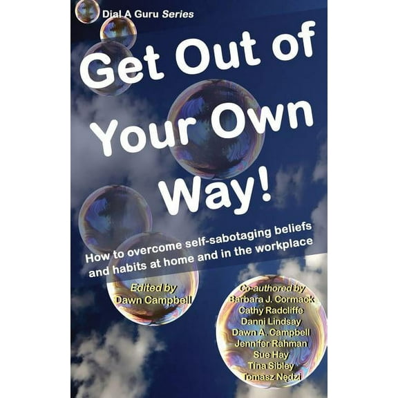Dial a Guru: Get Out of Your Own Way: How to Overcome Self-Sabotaging Beliefs and Habits at Home and in the Workplace (Paperback)