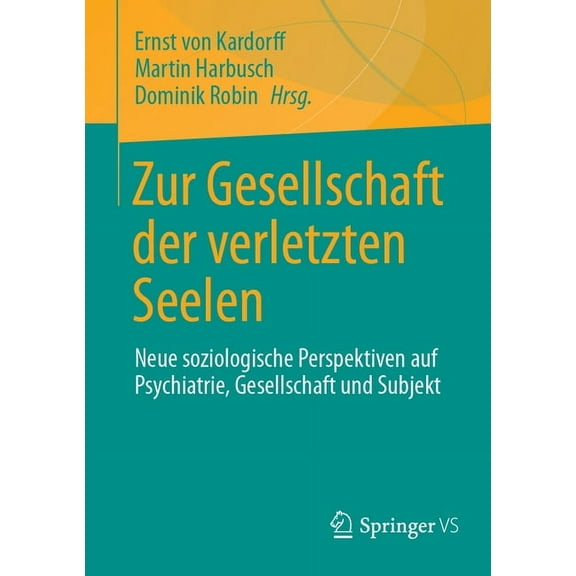 Zur Gesellschaft Der Verletzten Seelen: Neue Soziologische Perspektiven Auf Psychiatrie, Gesellschaft Und Subjekt, (Paperback)