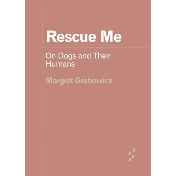 Forerunners: Ideas First Rescue Me: On Dogs and Their Humans, (Paperback)