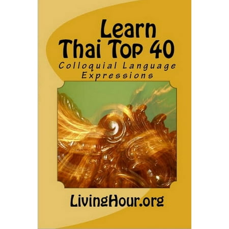 Learn Thai Top 40: Colloquial Language Expressions (with Thai Script) - (Best Way To Learn Thai Language)
