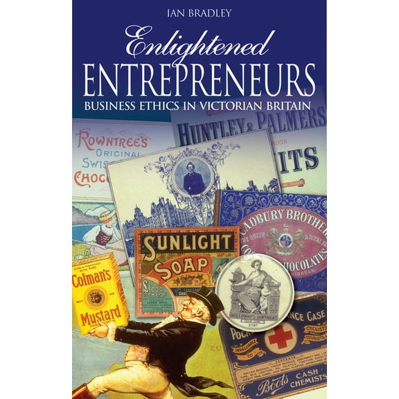 Enlightened Entrepreneurs: Business Ethics in Victorian Britain, (Paperback)