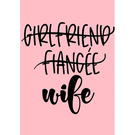Girlfriend Fiancee Wife : Bride Journal Notebook: Great Engagement Gift for Bride to Be or Bridal Shower Guest Book/Gift Log/Wedding Planner (The Best Wedding Organizer)