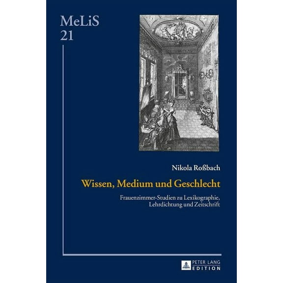 Melis. Medien - Literaturen - Sprachen in Anglistik/Amerikan: Wissen, Medium und Geschlecht: Frauenzimmer-Studien zu Lexikographie, Lehrdichtung und Zeitschrift (Hardcover)