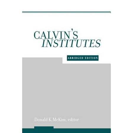Calvin's Institutes : Abridged Edition