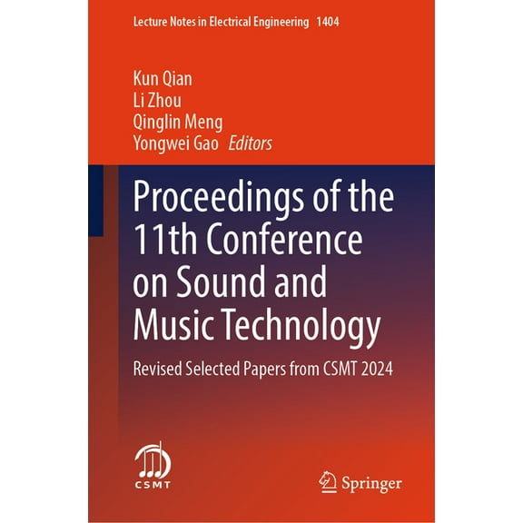 Lecture Notes in Electrical Engineering Proceedings of the 11th Conference on Sound and Music Technology: Revised Selected Papers from Csmt 2024, Book 1404, (Hardcover)