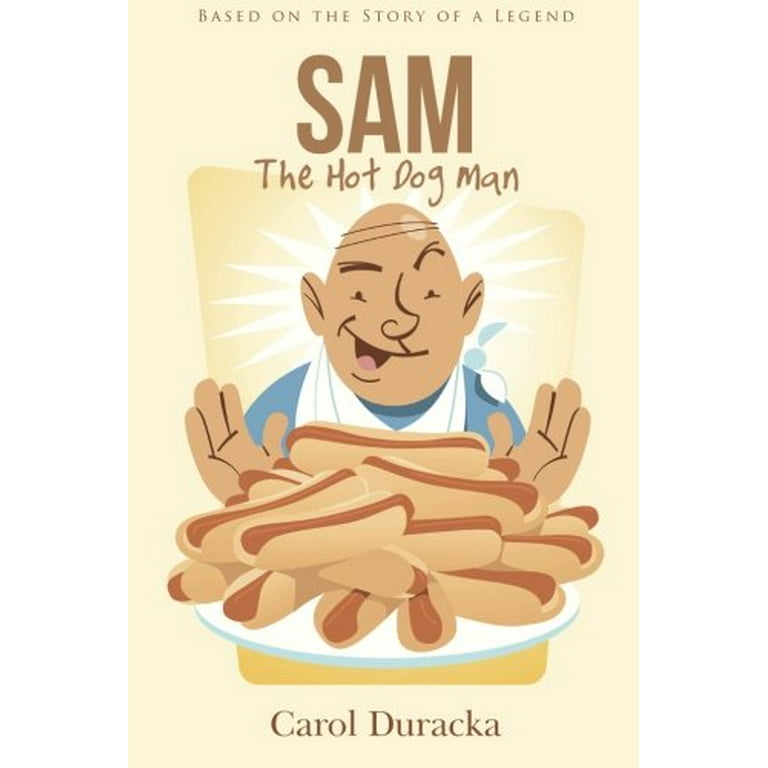 Sam, The Hot Dog Man: Based on the Story of a Legend