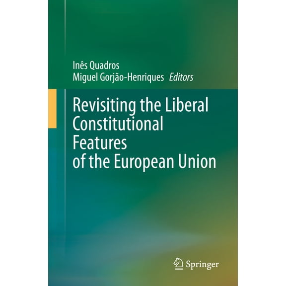 Revisiting the Liberal Constitutional Features of the European Union, (Hardcover)