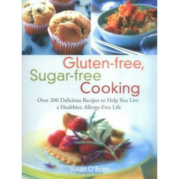 Pre-Owned Gluten-free, Sugar-free Cooking: Over 200 Delicious Recipes to Help You Live a Healthier, Allergy-Free Life (Paperback) 1569242933 9781569242933