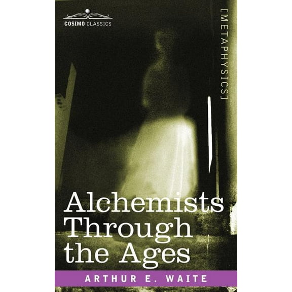 Alchemists Through the Ages, (Paperback)
