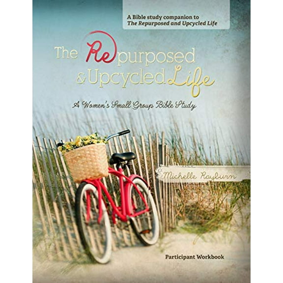 Pre-Owned The Repurposed and Upcycled Life: A Women's Small Group Bible Study, 9780988528611, 0988528614, Paperback,