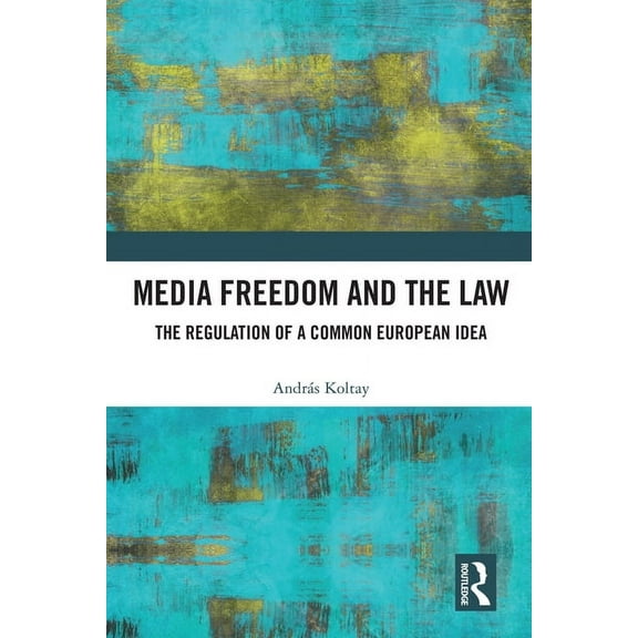 Media Freedom and the Law: The Regulation of a Common European Idea, (Hardcover)