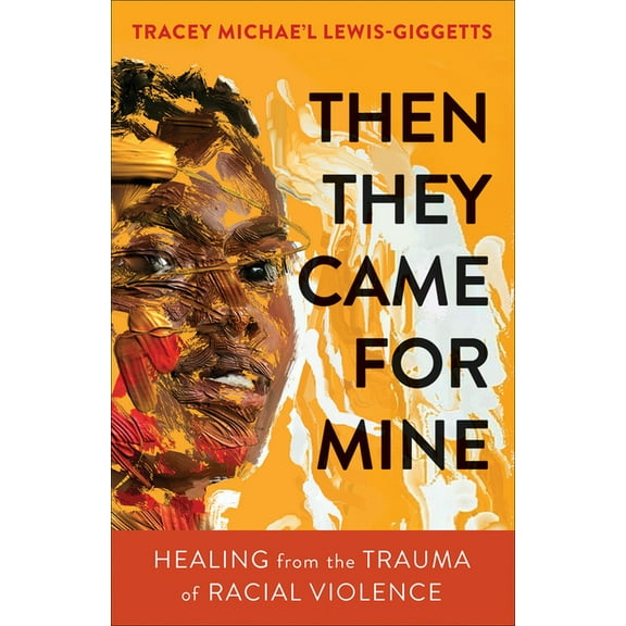 Then They Came for Mine: Healing from the Trauma of Racial Violence, (Paperback)