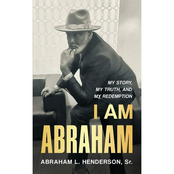 I Am Abraham: My Story, My Truth, & My Redemption, (Paperback)