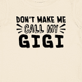 thumbnail image 4 of Inktastic Don't Make Me Call My Gigi Boys or Girls Baby T-Shirt, 4 of 5