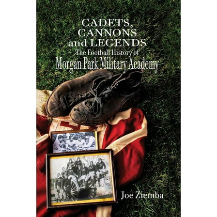 Cadets, Cannons and Legends: The Football History of Morgan Park Military Academy, (Paperback)
