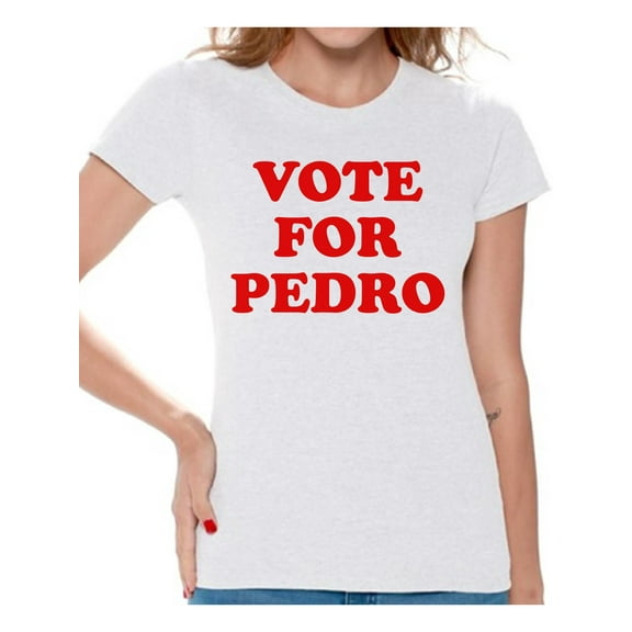 Awkward Styles Vote for Pedro T-shirt Top Women's Shirts Funny Novelty Vote for Pedro Shirt for Womens Humor Shirt