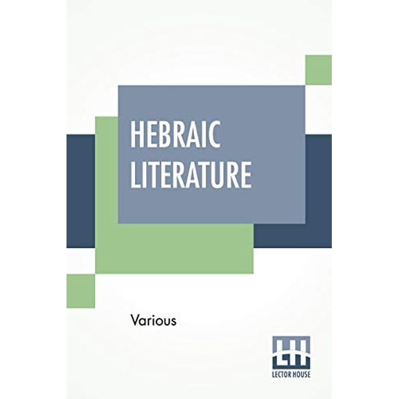 Hebraic Literature: Translations From The Talmud, Midrashim And Kabbala With Special Introduction By Maurice H. Harris, D.D. Paperback 9389560845 9789389560848 Various