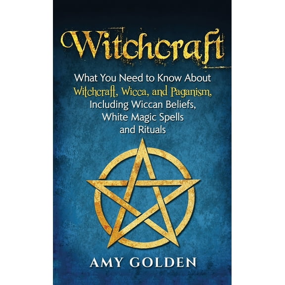 Witchcraft: What You Need to Know About Witchcraft, Wicca, and Paganism, Including Wiccan Beliefs, White Magic Spells, a, (Hardcover)