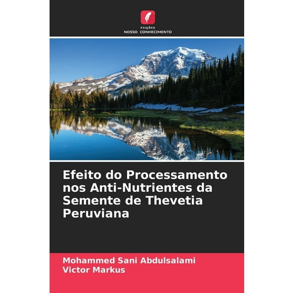 Efeito do Processamento nos Anti-Nutrientes da Semente de Thevetia Peruviana, (Paperback)