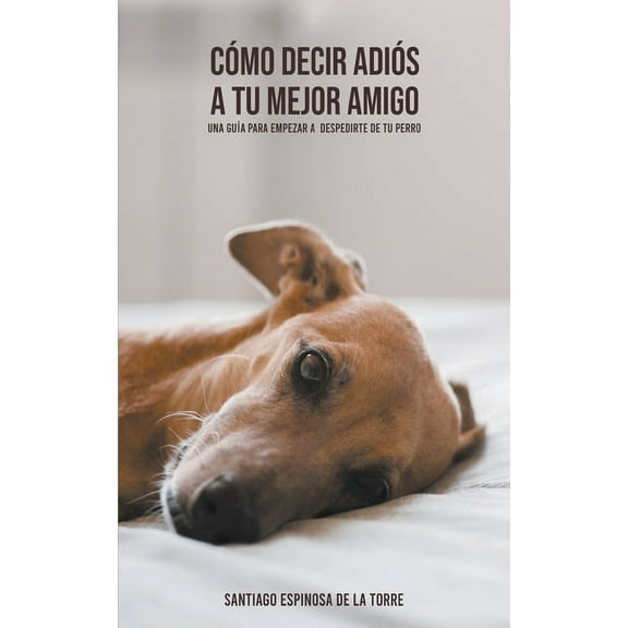 CÃ³mo Afrontar el Duelo Tras la PÃ©rdida d CÃ³mo decir adiÃ³s a tu mejor amigo, Book 4, (Paperback)