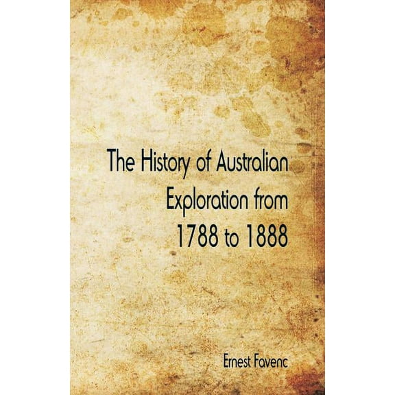 The History of Australian Exploration from 1788 to 1888, (Paperback)