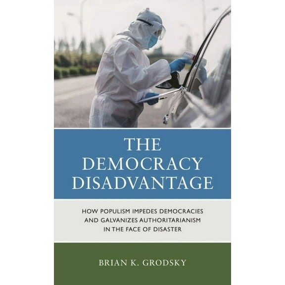 Democracy Disadvantage: How Populism Impedes Democracies and Galvanizes Authoritarianism in the Face of Disaster, (Hardcover)