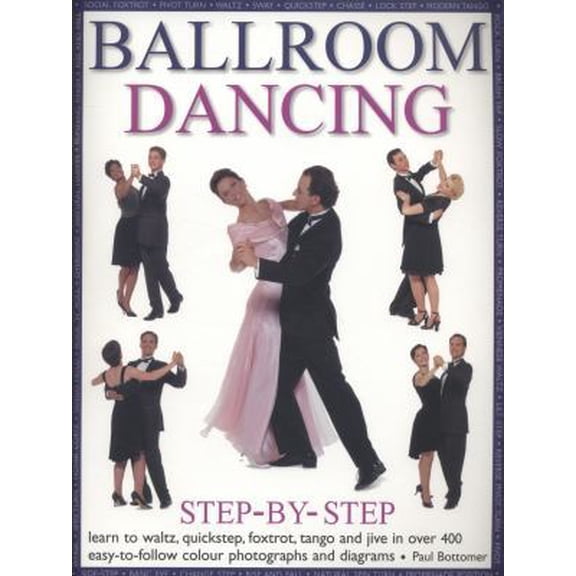 Pre-Owned Ballroom Dancing Step-By-Step: Learn To Waltz, Quickstep, Foxtrot, Tango And Jive In Over 400 Easy-To-Follow Photographs And Diagrams (Paperback) 184681040X 9781846810404