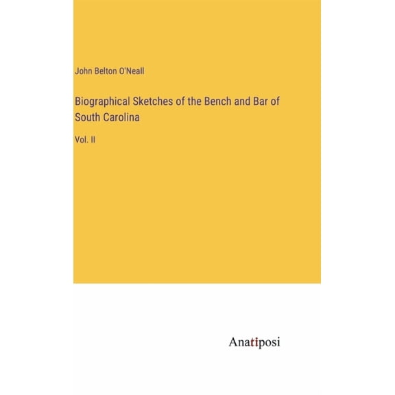 Biographical Sketches of the Bench and Bar of South Carolina: Vol. II (Hardcover)