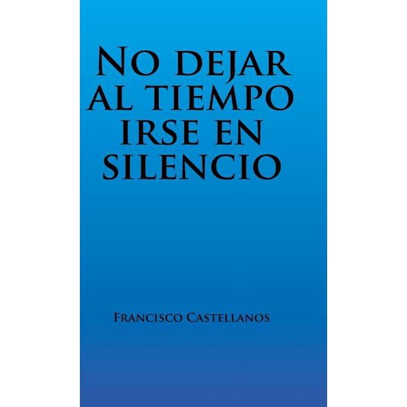 No dejar al tiempo irse en silencio (Hardcover)