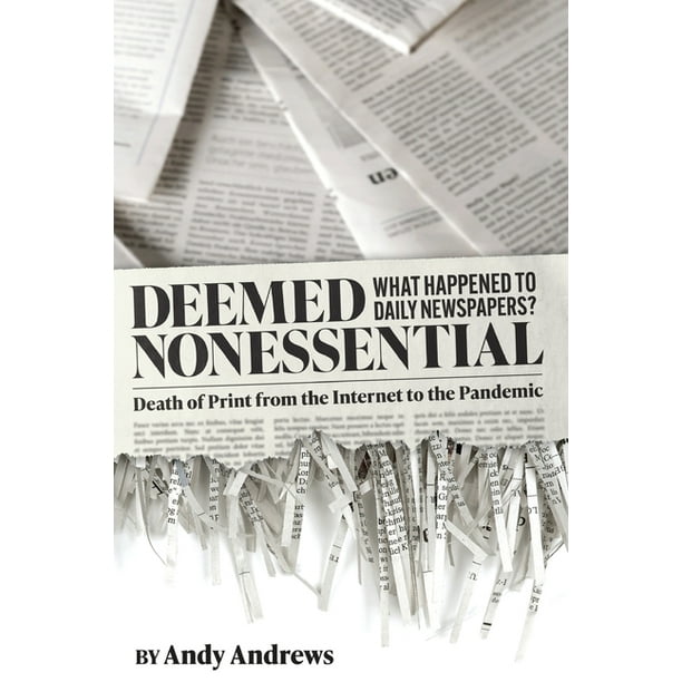 Deemed Nonessential : What Happened to Daily Newspapers? Death of Print from the Internet to the Pandemic (Paperback) - Walmart.com