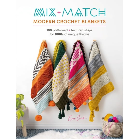 Mix and Match Modern Crochet Blankets: 100 Patterned and Textured Stripes for 1000s of Unique Throws, (Paperback)