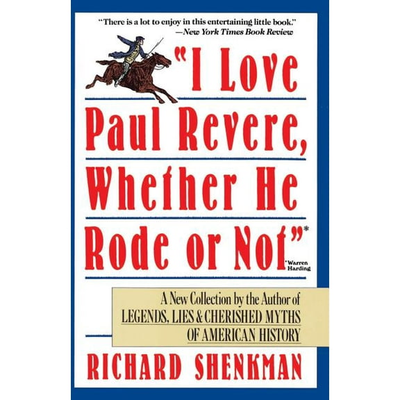 I Love Paul Revere: A Collection of Legends, Lies, & Cherished Myths of American, (Paperback)
