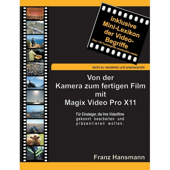 Von der Kamera zum fertigen Film mit Magix Video Pro X11 : Für Einsteiger, die ihre Videofilme gekonnt präsentieren wollen. (Paperback)