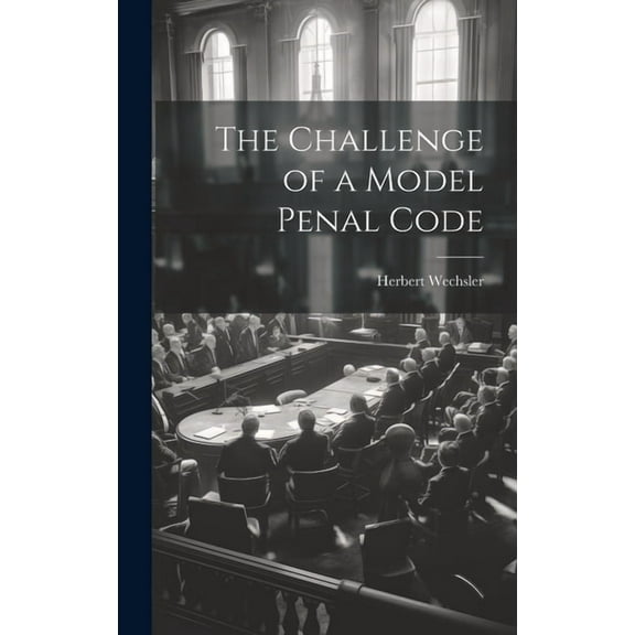 The Challenge of a Model Penal Code, (Hardcover)