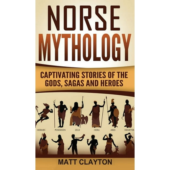 Norse Mythology: Captivating Stories of the Gods, Sagas and Heroes, (Hardcover)