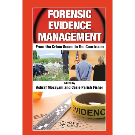 Forensic Evidence Management: From the Crime Scene to the Courtroom, (Paperback)