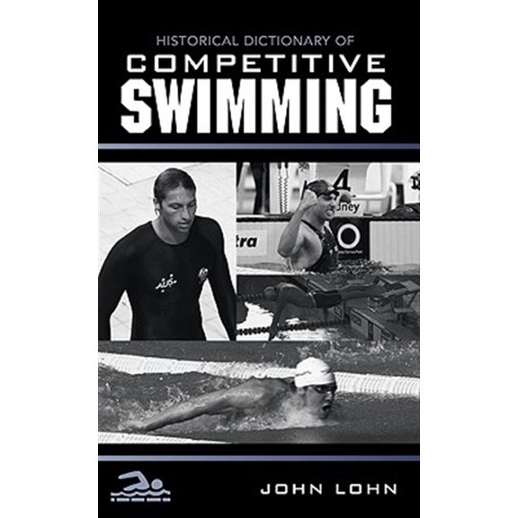 Pre-Owned Historical Dictionaries of Sports Historical Dictionary of Competitive Swimming, Book 1, (Hardcover)